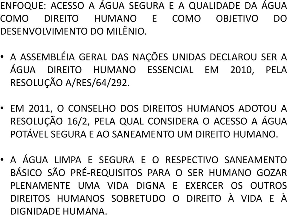 EM 2011, O CONSELHO DOS DIREITOS HUMANOS ADOTOU A RESOLUÇÃO 16/2, PELA QUAL CONSIDERA O ACESSO A ÁGUA POTÁVEL SEGURA E AO SANEAMENTO UM DIREITO