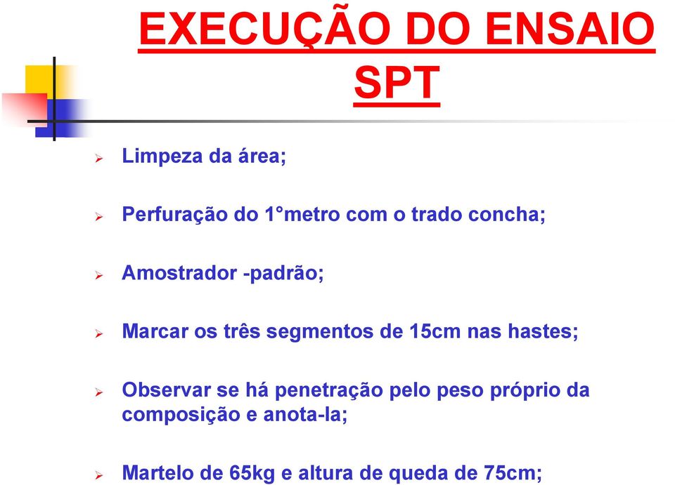 de 15cm nas hastes; Observar se há penetração pelo peso próprio