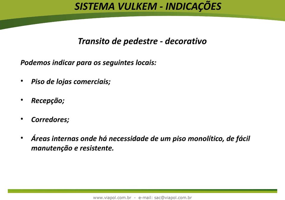 lojas comerciais; Recepção; Corredores; Áreas internas onde