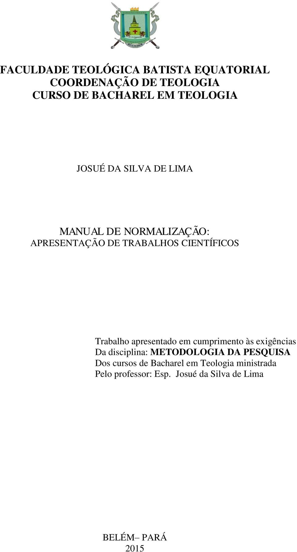 Trabalho apresentado em cumprimento às exigências Da disciplina: METODOLOGIA DA PESQUISA Dos