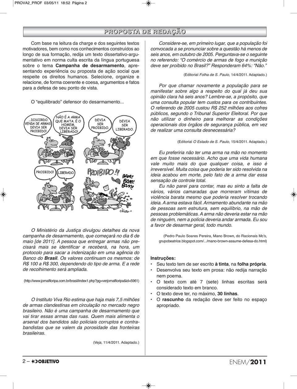 direitos humanos. Selecione, organize e relacione, de forma coerente e coesa, argumentos e fatos para a defesa de seu ponto de vista. O equilibrado defensor do desarmamento.