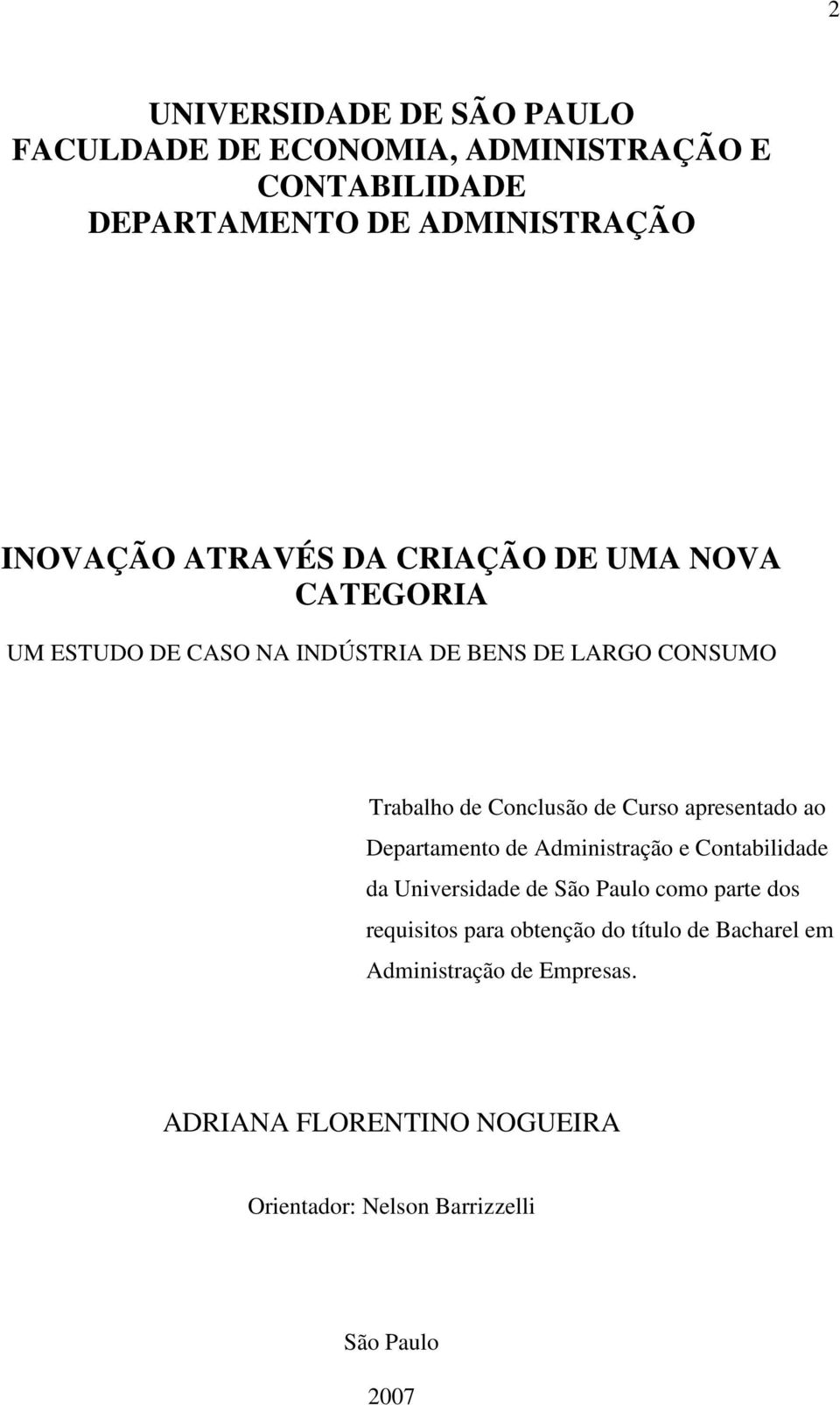 Curso apresentado ao Departamento de Administração e Contabilidade da Universidade de São Paulo como parte dos requisitos