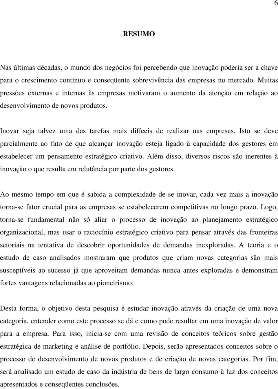 Inovar seja talvez uma das tarefas mais difíceis de realizar nas empresas.