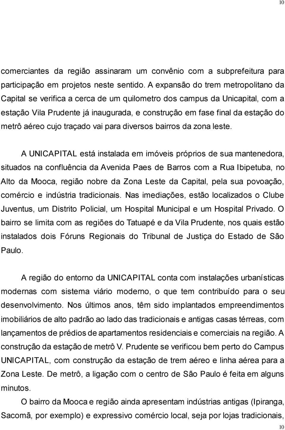 aéreo cujo traçado vai para diversos bairros da zona leste.