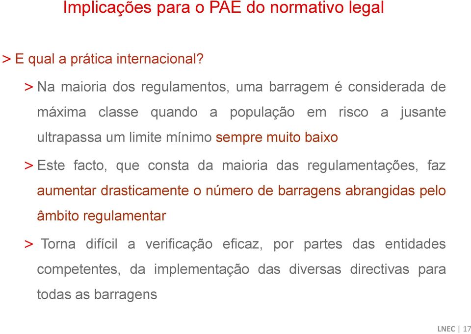 limite mínimo sempre muito baixo > Este facto, que consta da maioria das regulamentações, faz aumentar drasticamente o número de