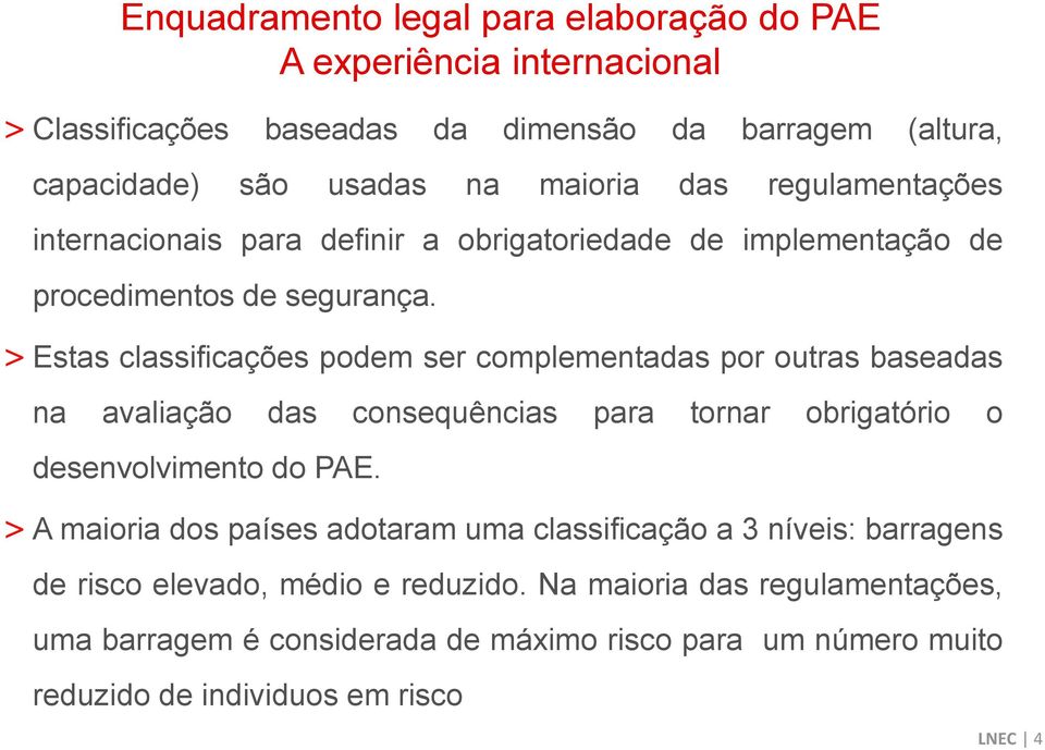 > Estas classificações podem ser complementadas por outras baseadas na avaliação das consequências para tornar obrigatório o desenvolvimento do PAE.