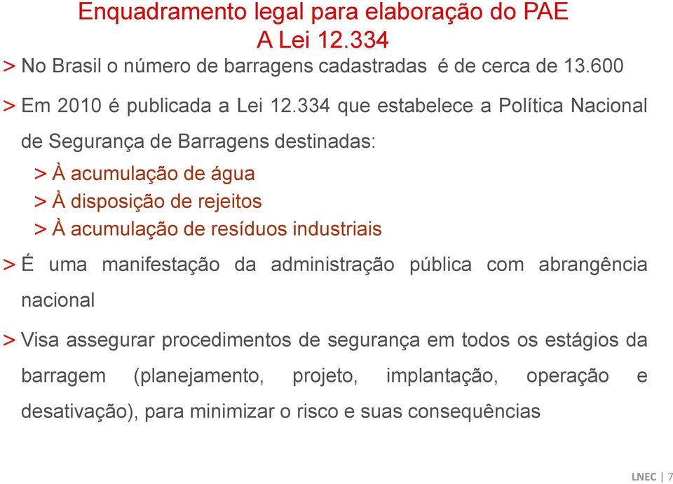 resíduos industriais > É uma manifestação da administração pública com abrangência nacional Enquadramento legal para elaboração do PAE A Lei 12.