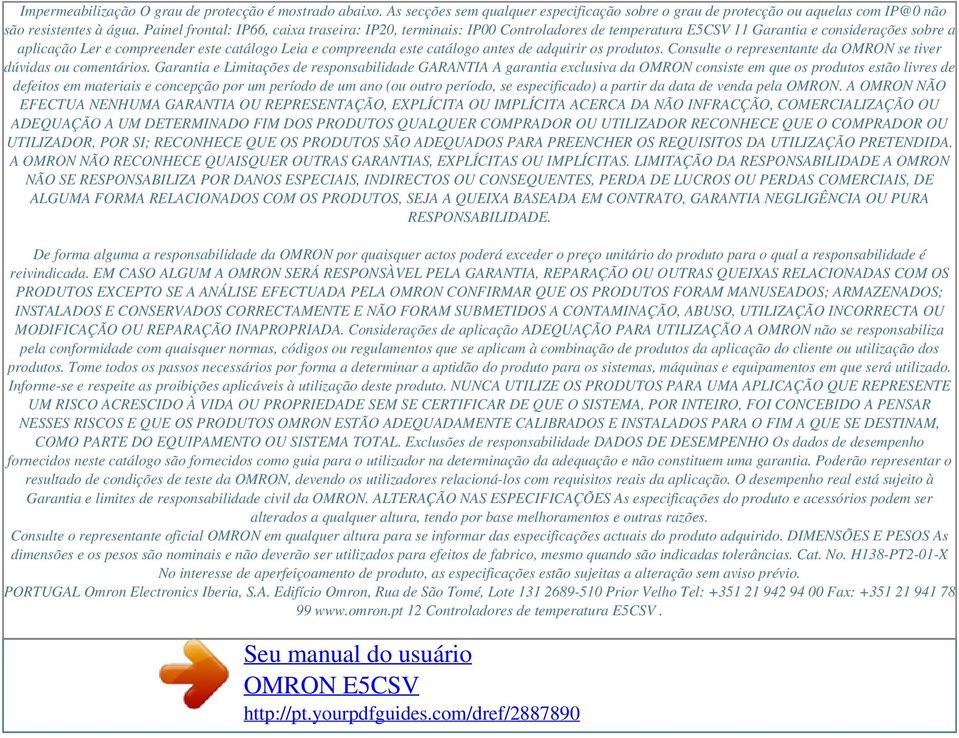 Painel frontal: IP66, caixa traseira: IP20, terminais: IP00 Controladores de temperatura E5CSV 11 Garantia e considerações sobre a aplicação Ler e compreender este catálogo Leia e compreenda este