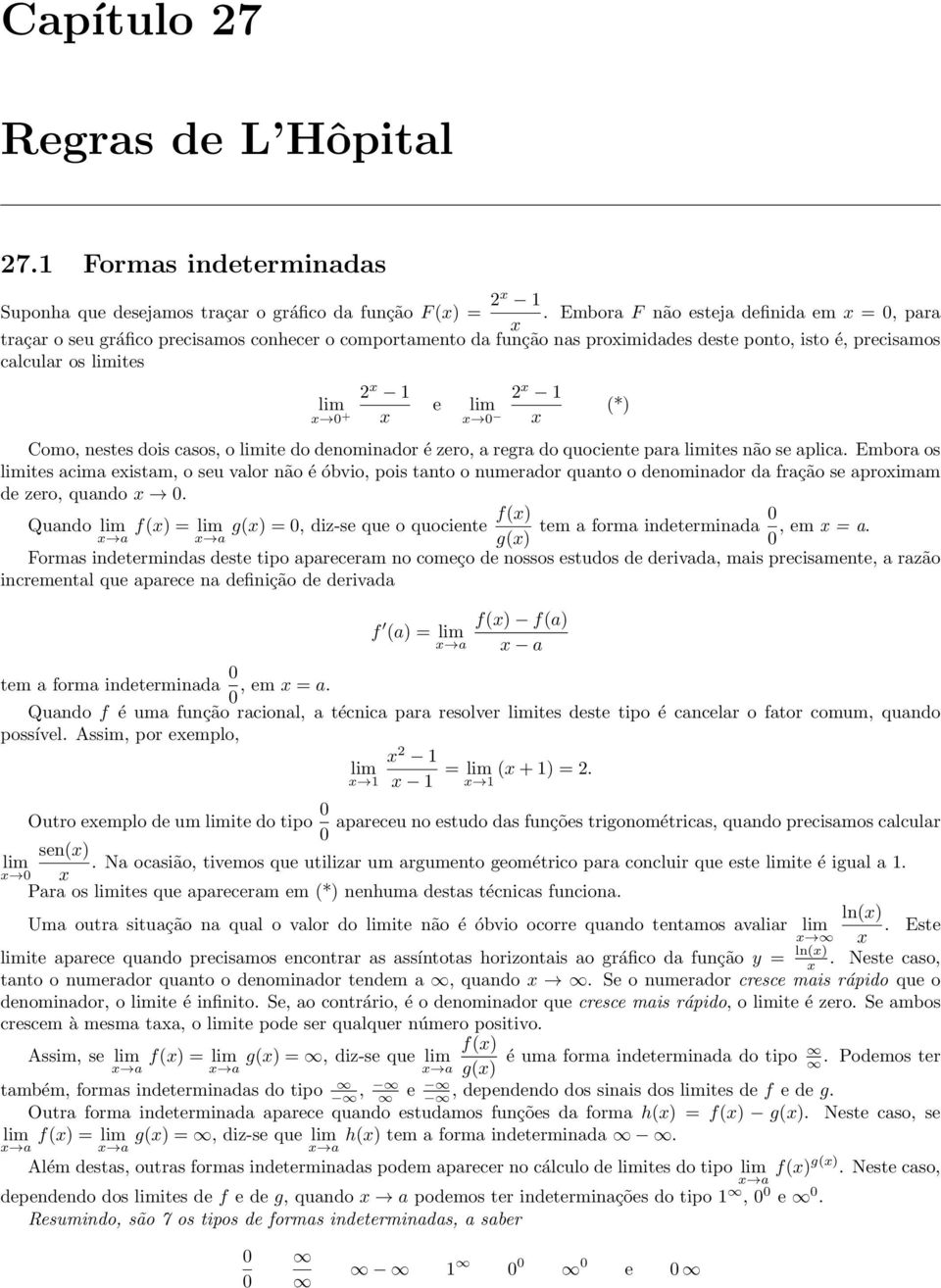 casos, o ite do denominador é zero, a regra do quociente para ites não se aplica.