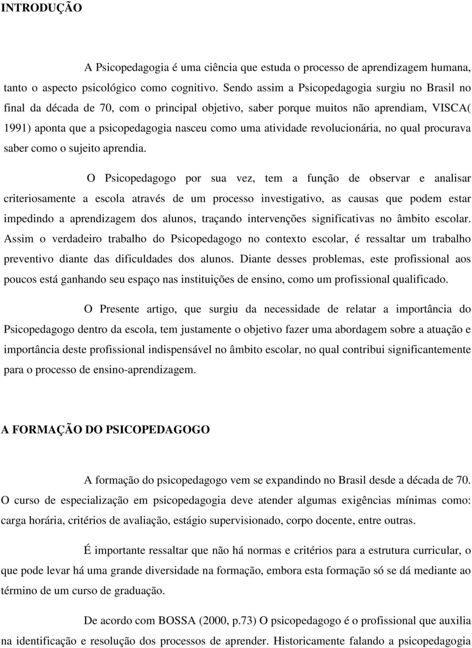 revolucionária, no qual procurava saber como o sujeito aprendia.