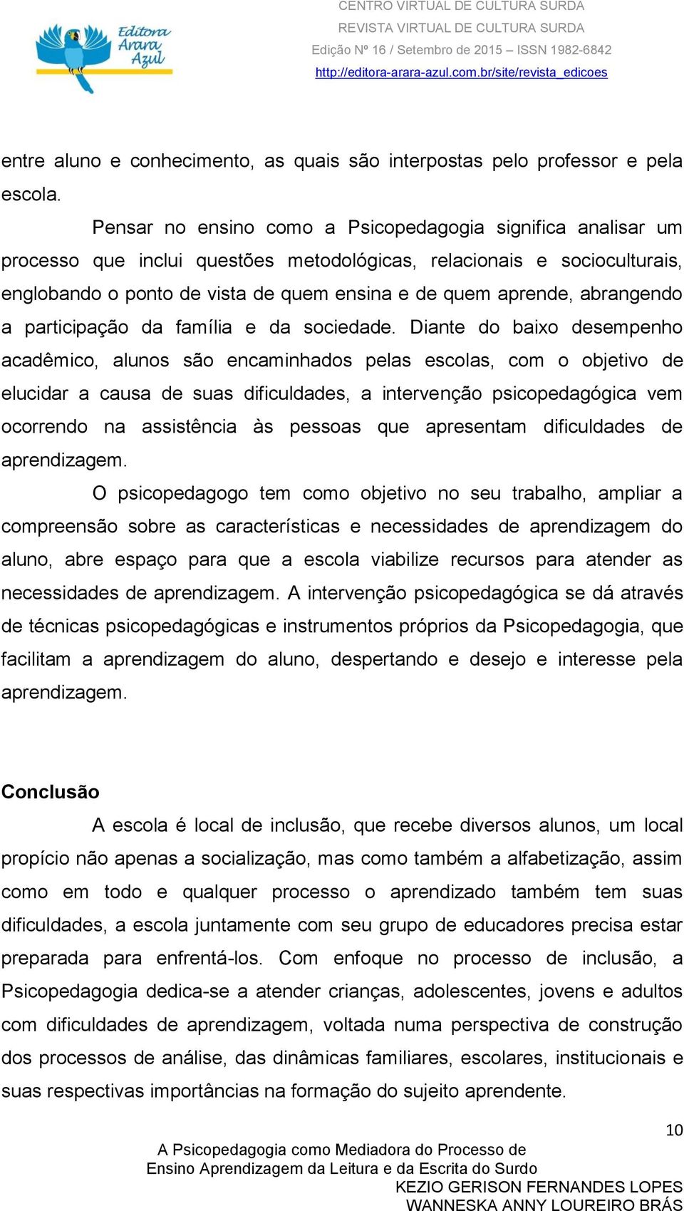 abrangendo a participação da família e da sociedade.