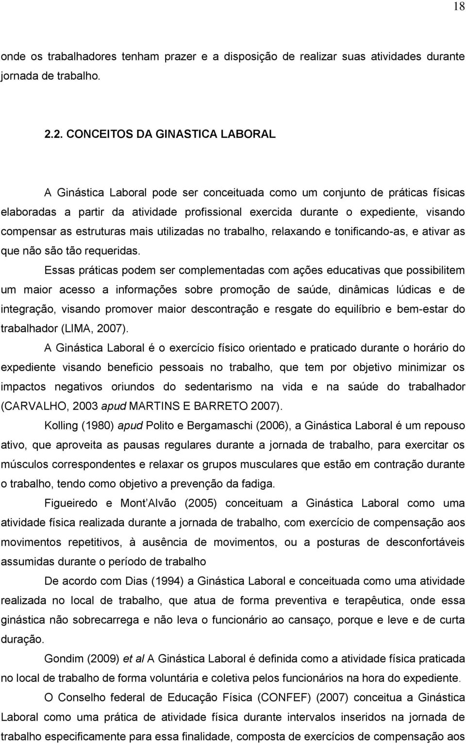 compensar as estruturas mais utilizadas no trabalho, relaxando e tonificando-as, e ativar as que não são tão requeridas.