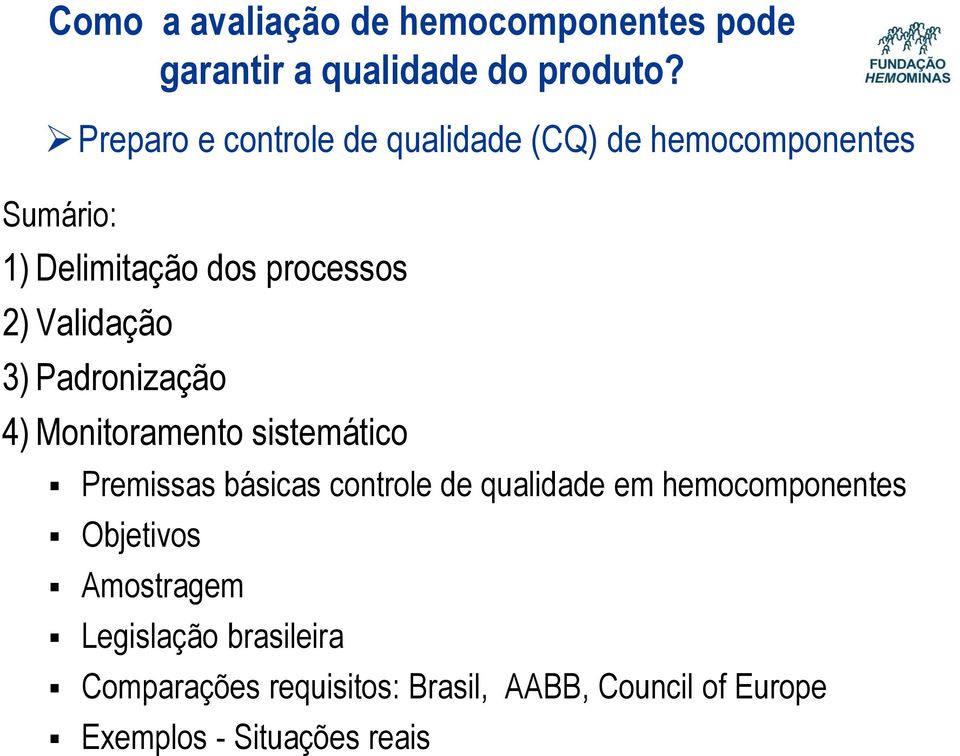 Validação 3) Padronização 4) Monitoramento sistemático Premissas básicas controle de qualidade em