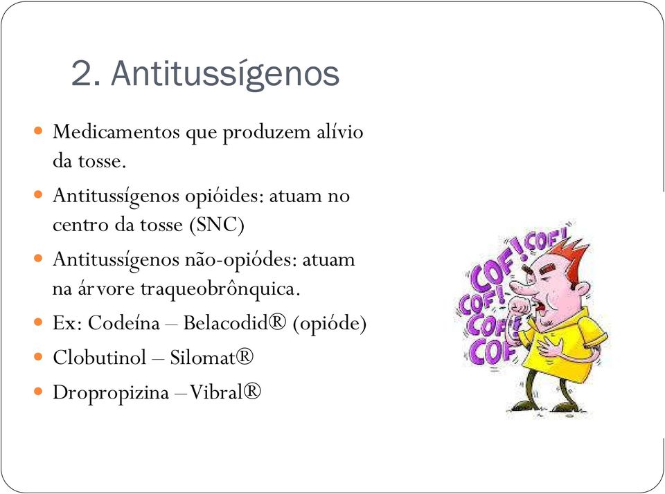 Antitussígenos não-opiódes: atuam na árvore traqueobrônquica.