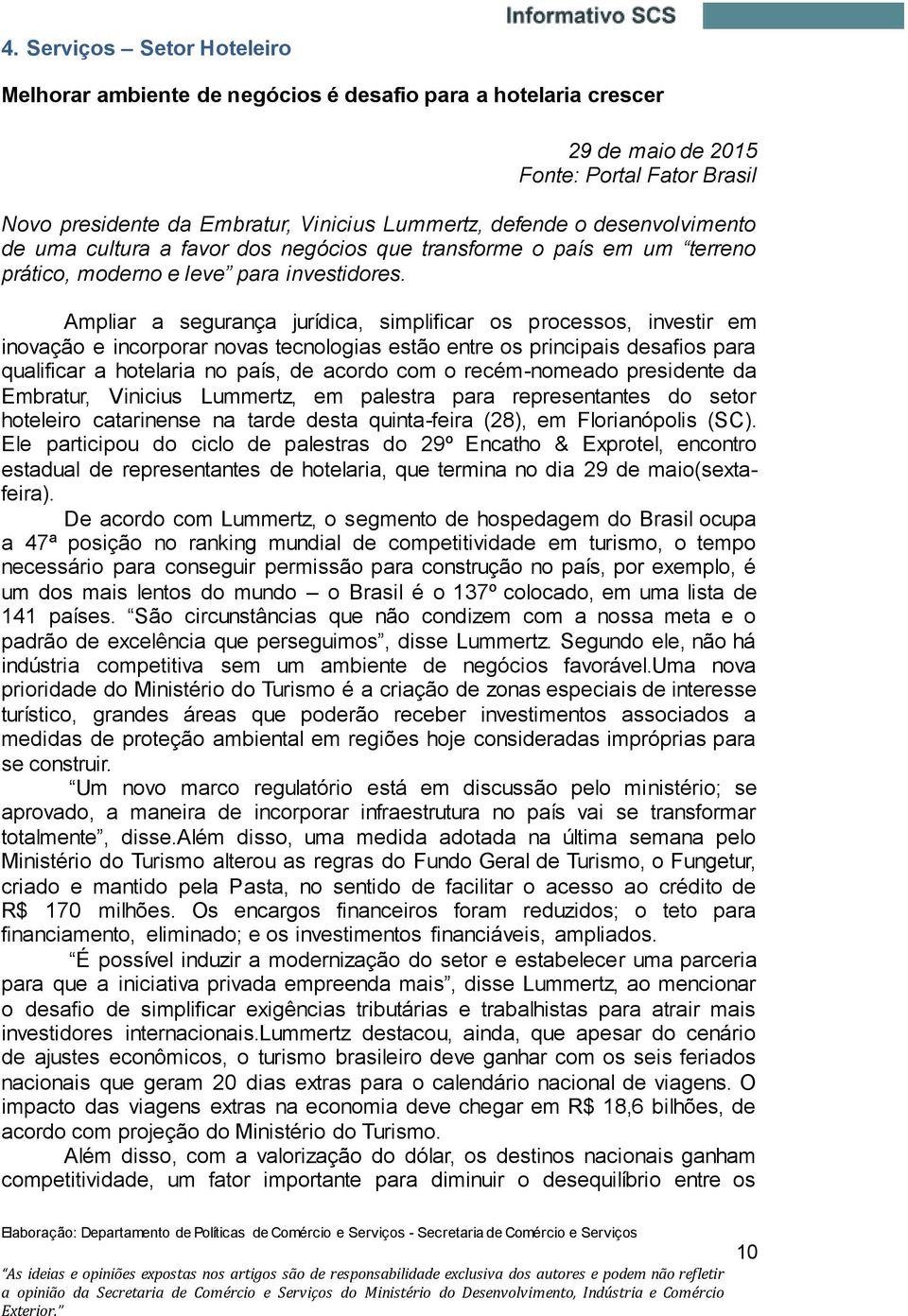 Ampliar a segurança jurídica, simplificar os processos, investir em inovação e incorporar novas tecnologias estão entre os principais desafios para qualificar a hotelaria no país, de acordo com o