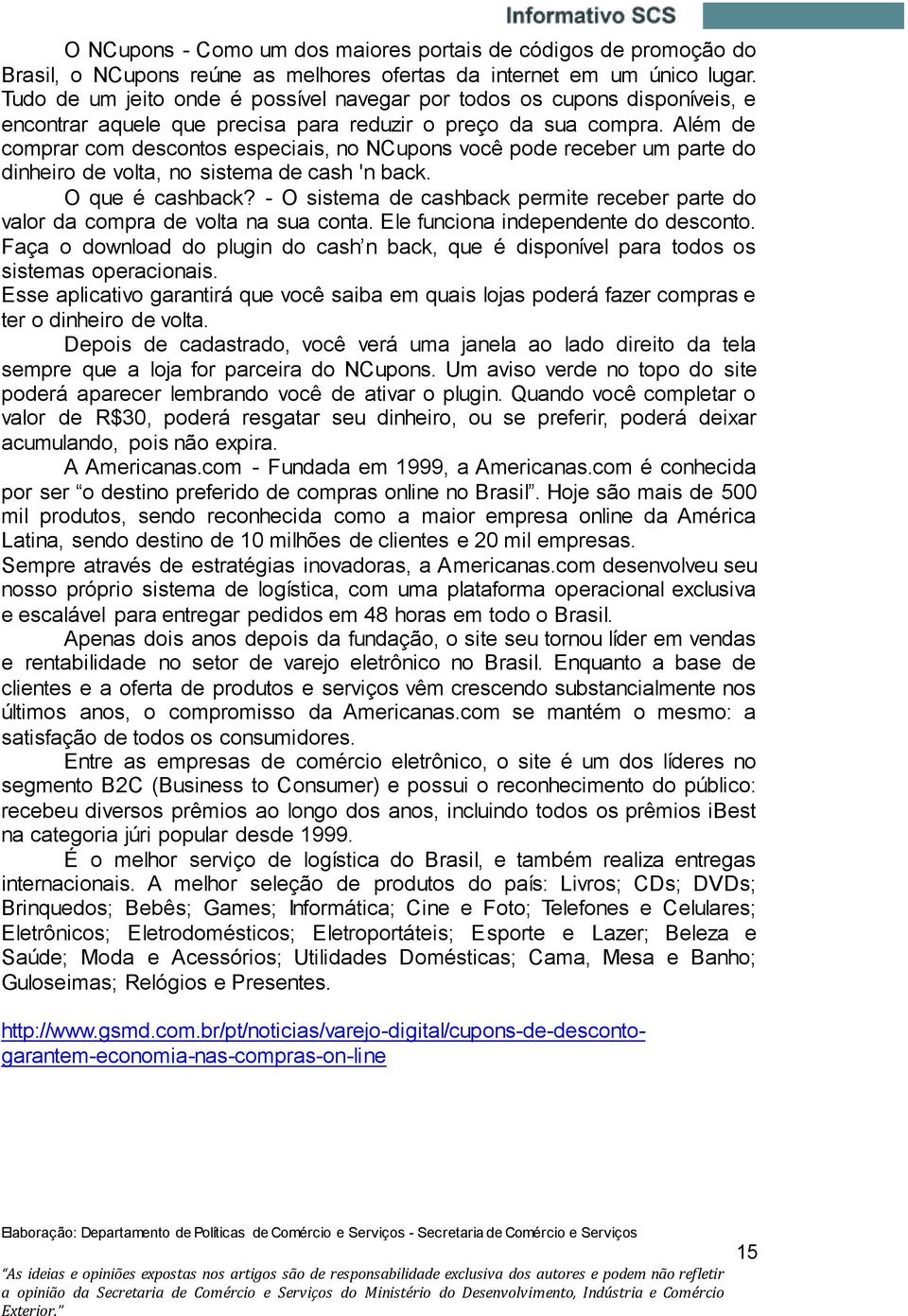 Além de comprar com descontos especiais, no NCupons você pode receber um parte do dinheiro de volta, no sistema de cash 'n back. O que é cashback?