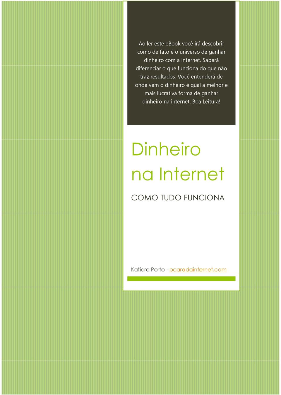 Você entenderá de onde vem o dinheiro e qual a melhor e mais lucrativa forma de ganhar