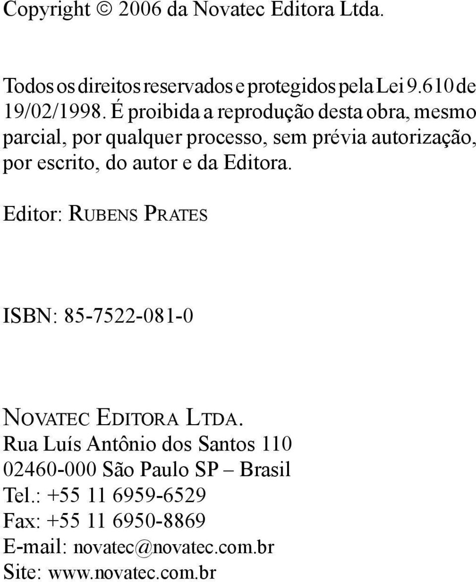 autor e da Editora. Editor: Rubens Prates ISBN: 85-7522-081-0 Novatec Editora Ltda.