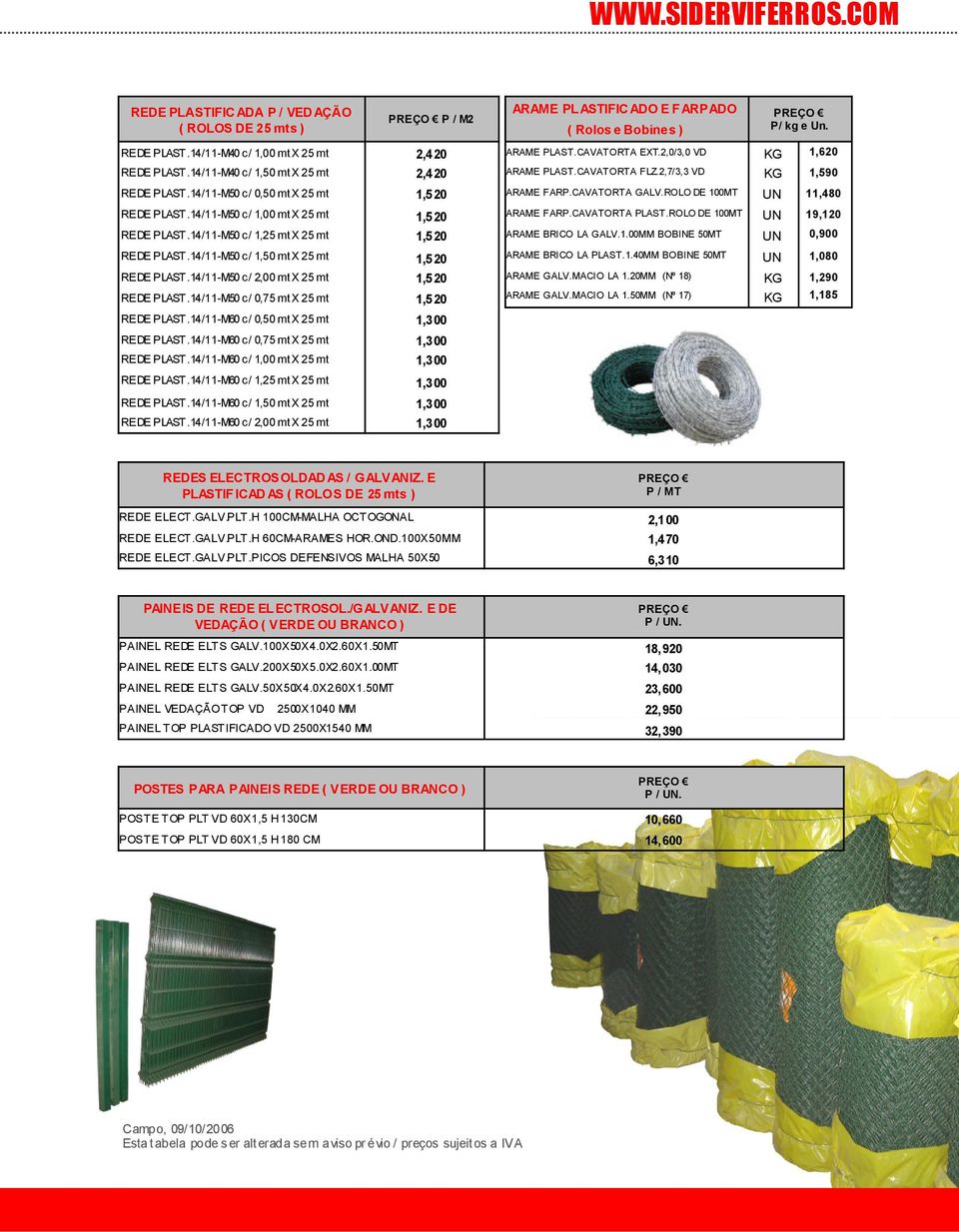 14/11-M50 c/ 2,00 mt X 25 mt 1,520 REDE PLAST.14/11-M50 c/ 0,75 mt X 25 mt 1,520 REDE PLAST.14/11-M60 c/ 0,50 mt X 25 mt 1,300 REDE PLAST.14/11-M60 c/ 0,75 mt X 25 mt 1,300 REDE PLAST.