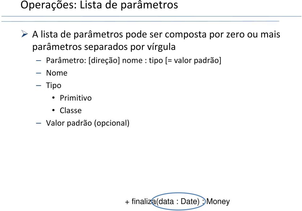 Parâmetro: [direção] nome : tipo [= valor padrão] Nome Tipo