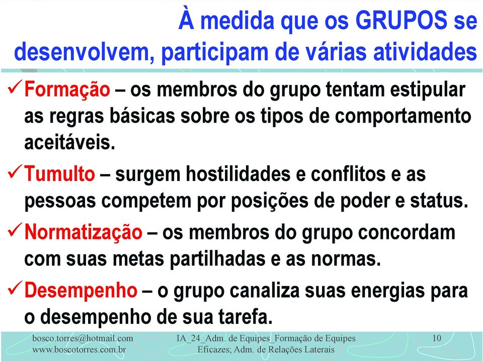 Tumulto surgem hostilidades e conflitos e as pessoas competem por posições de poder e status.