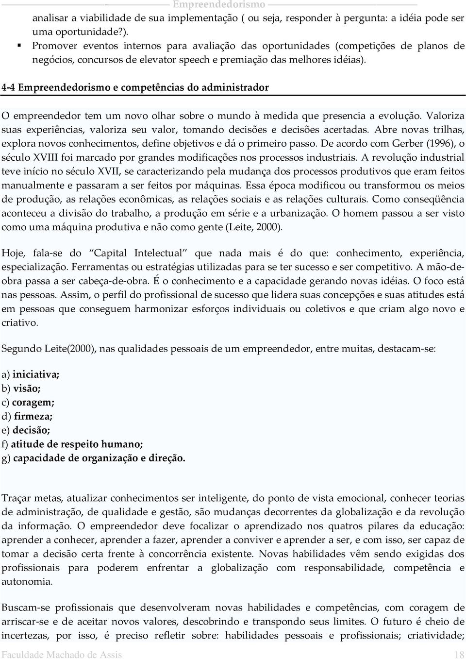 4-4 Empreendedorismo e competências do administrador O empreendedor tem um novo olhar sobre o mundo à medida que presencia a evolução.