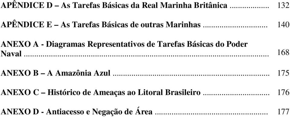 .. 140 ANEXO A - Diagramas Representativos de Tarefas Básicas do Poder Naval.