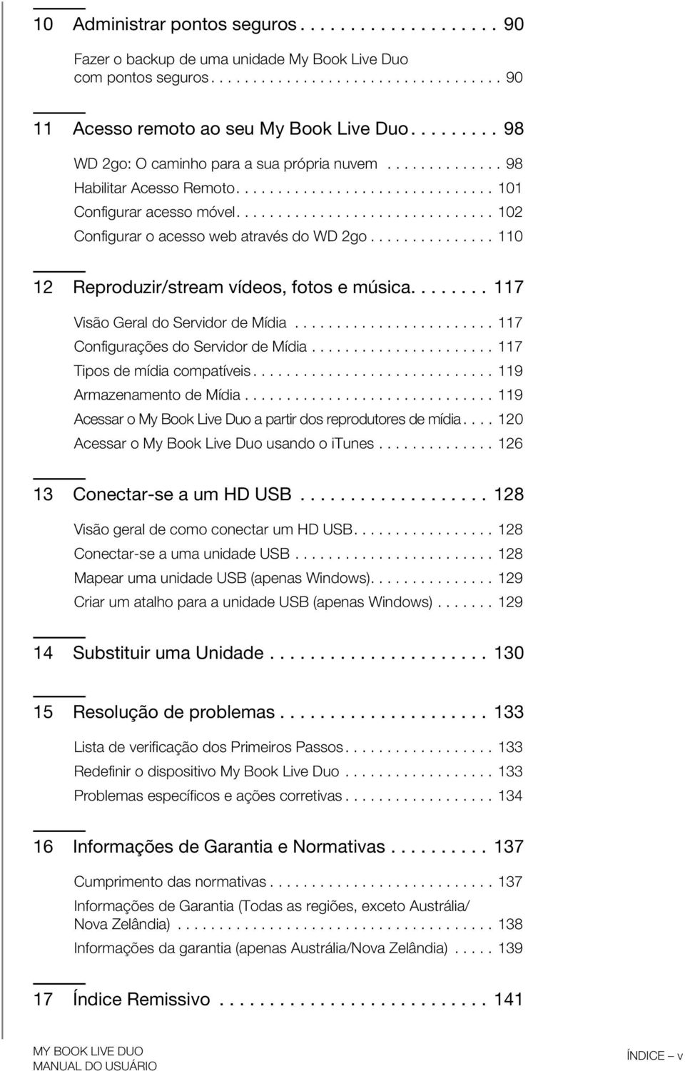 .............................. 102 Configurar o acesso web através do WD 2go............... 110 12 Reproduzir/stream vídeos, fotos e música........ 117 Visão Geral do Servidor de Mídia.