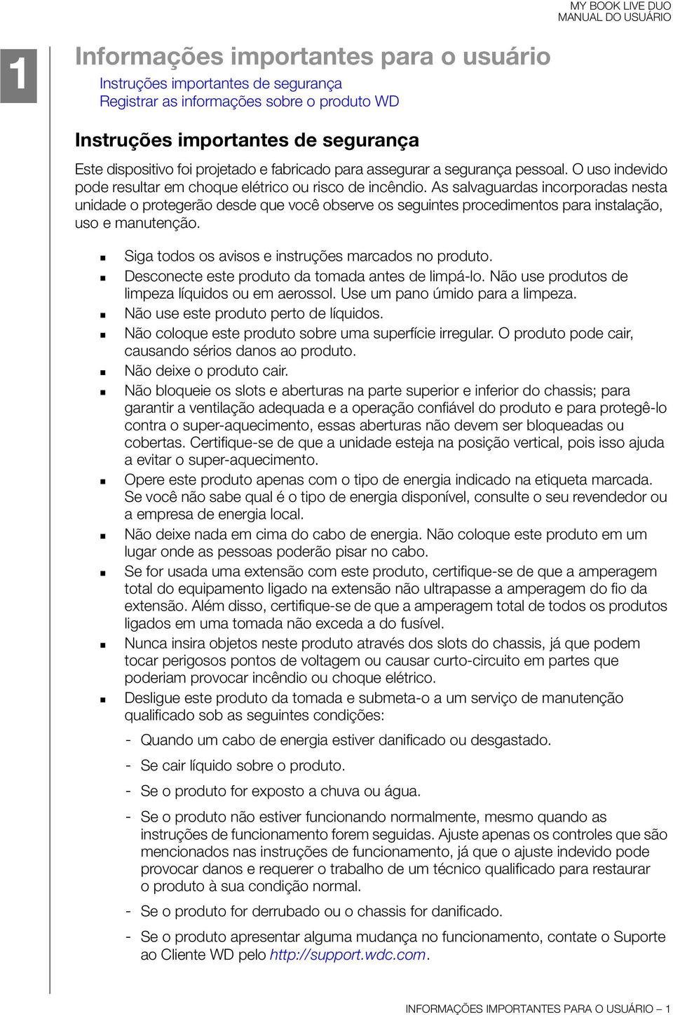 As salvaguardas incorporadas nesta unidade o protegerão desde que você observe os seguintes procedimentos para instalação, uso e manutenção. Siga todos os avisos e instruções marcados no produto.