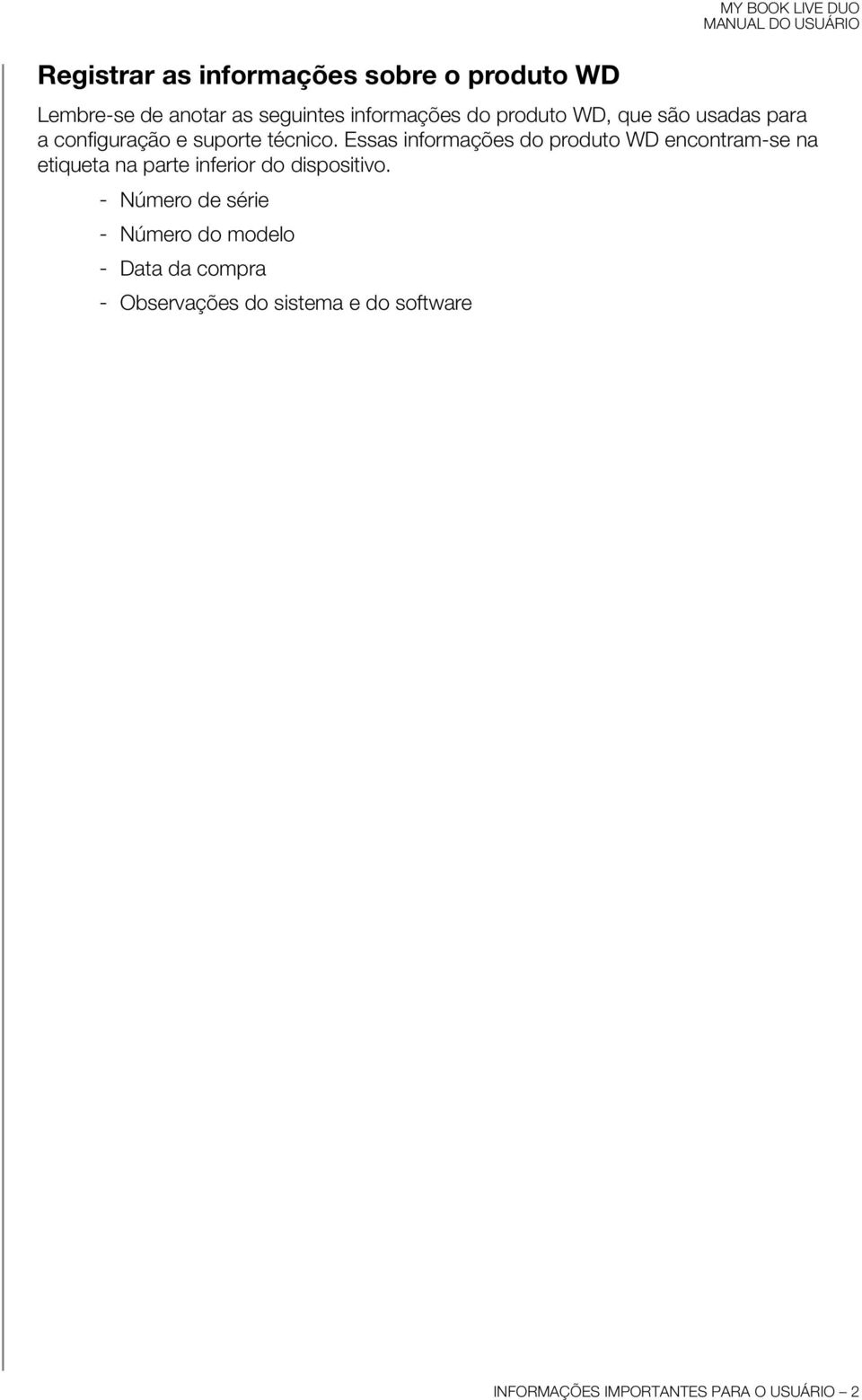 Essas informações do produto WD encontram-se na etiqueta na parte inferior do dispositivo.