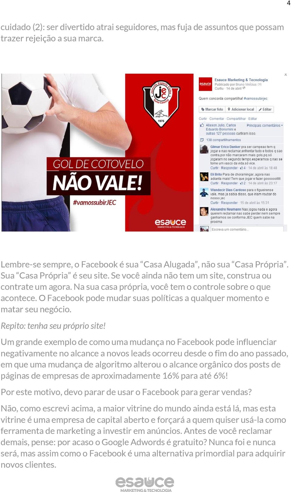 O Facebook pode mudar suas políticas a qualquer momento e matar seu negócio. Repito: tenha seu próprio site!