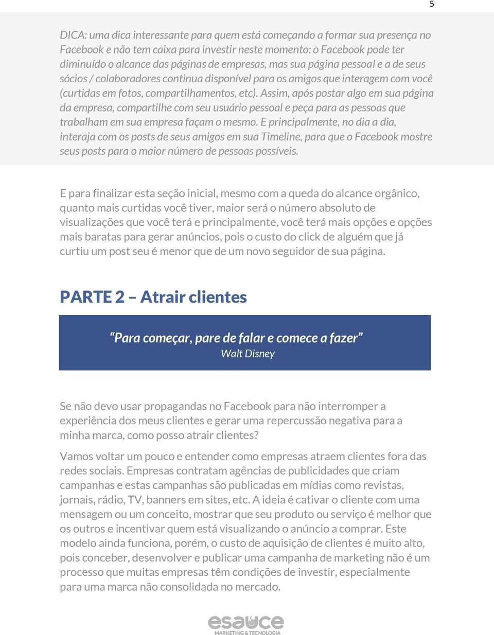 Assim, após postar algo em sua página da empresa, compartilhe com seu usuário pessoal e peça para as pessoas que trabalham em sua empresa façam o mesmo.