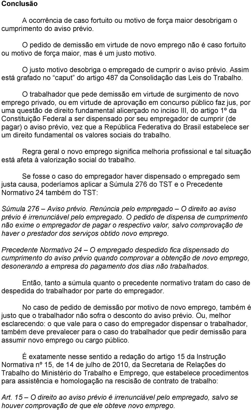 Assim está grafado no caput do artigo 487 da Consolidação das Leis do Trabalho.