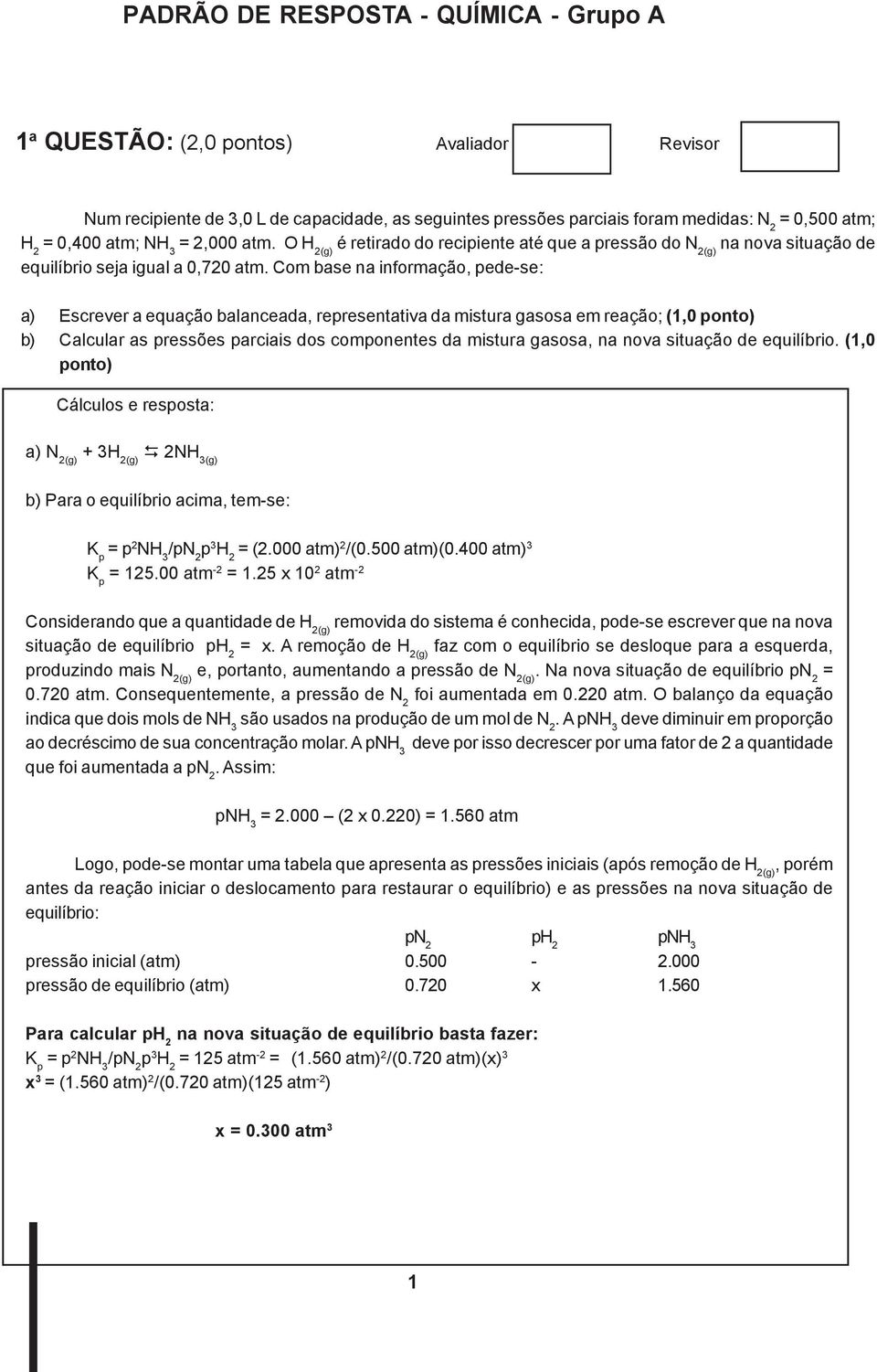 Com base na informação, pede-se: a) Escrever a equação balanceada, representativa da mistura gasosa em reação; (1,0 ponto) b) Calcular as pressões parciais dos componentes da mistura gasosa, na nova