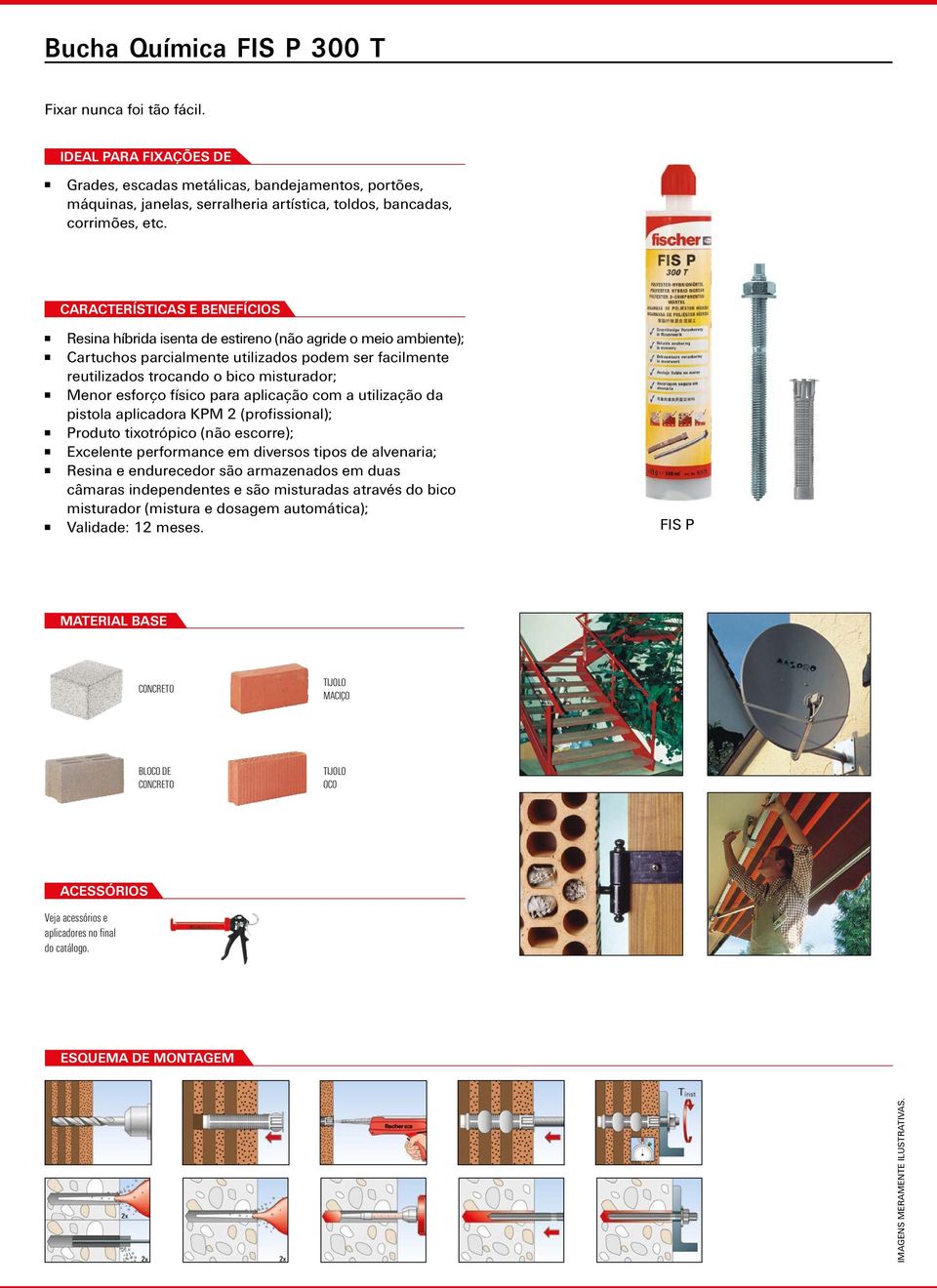 CARACTERÍSTICAS E BENEFÍCIOS Resina híbrida isenta de estireno (não agride o meio ambiente); Cartuchos parcialmente utilizados podem ser facilmente reutilizados trocando o bico misturador; Menor