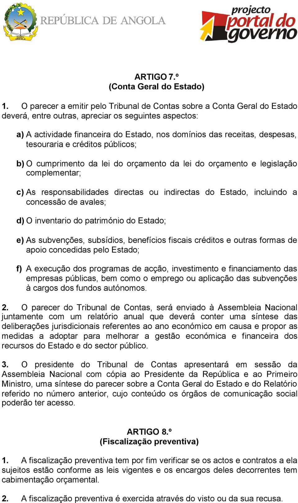 despesas, tesouraria e créditos públicos; b) O cumprimento da lei do orçamento da lei do orçamento e legislação complementar; c) As responsabilidades directas ou indirectas do Estado, incluindo a