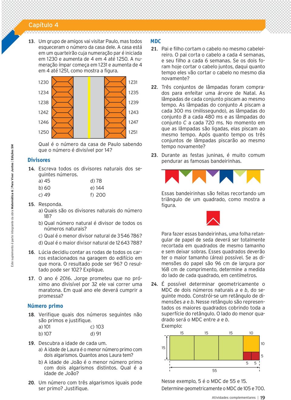 1 0 1 1 1 4 1 5 1 8 1 9 1 4 1 4 1 46 1 47 1 50 1 51 Qual é o número da casa de Paulo sabendo que o número é divisível por 14? Divisores 14. Escreva todos os divisores naturais dos seguintes números.