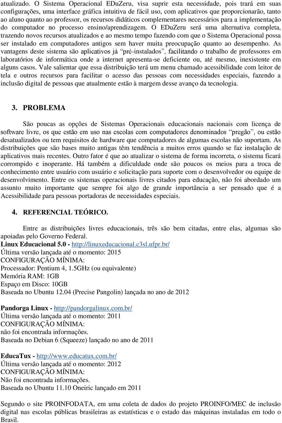 ao professor, os recursos didáticos complementares necessários para a implementação do computador no processo ensino/aprendizagem.