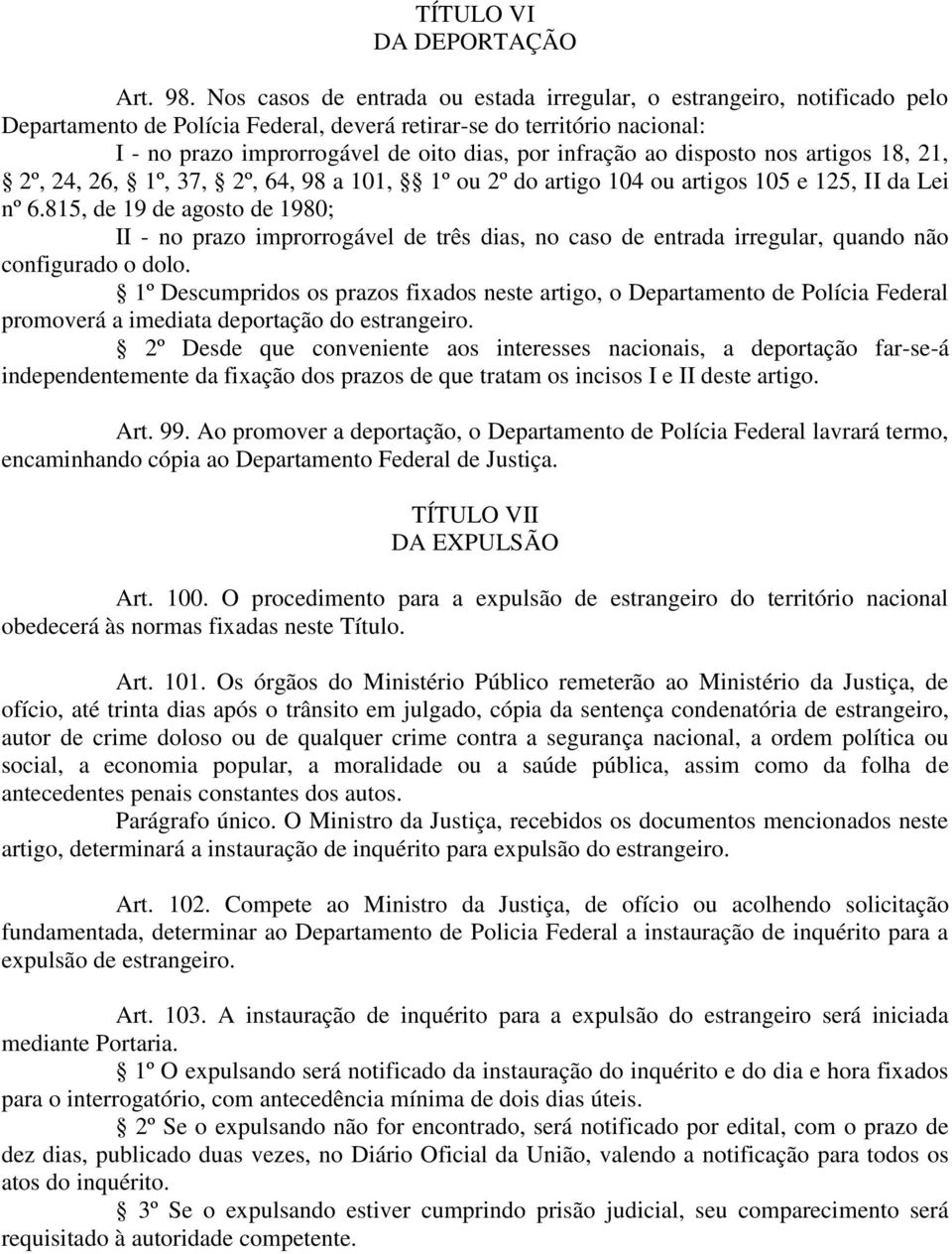 infração ao disposto nos artigos 18, 21, 2º, 24, 26, 1º, 37, 2º, 64, 98 a 101, 1º ou 2º do artigo 104 ou artigos 105 e 125, II da Lei nº 6.