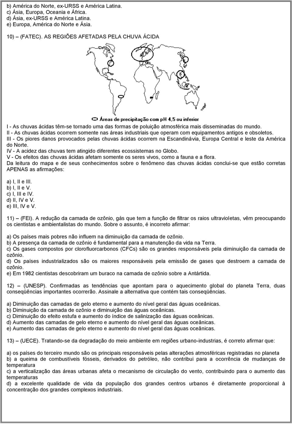 II - As chuvas ácidas ocorrem somente nas áreas industriais que operam com equipamentos antigos e obsoletos.