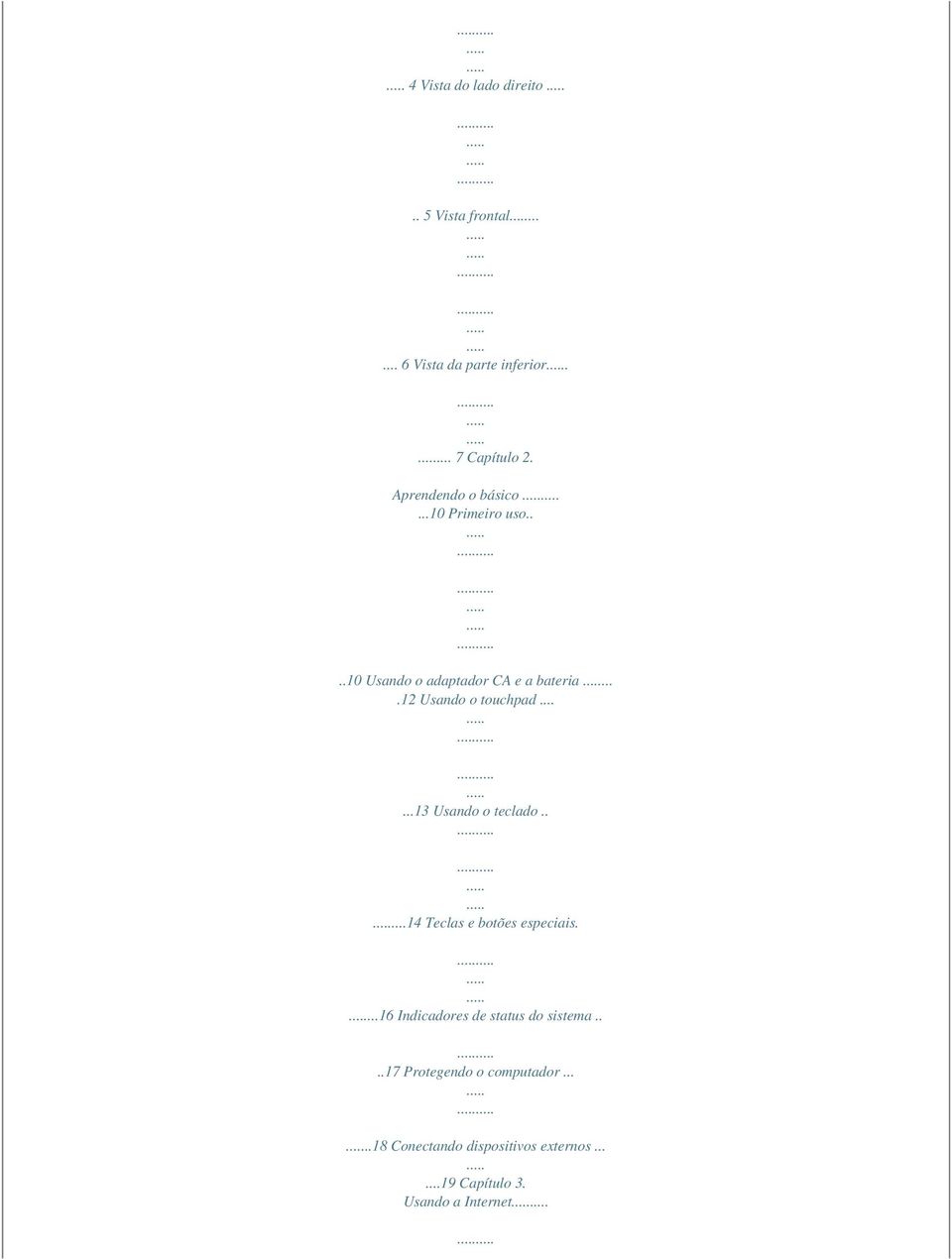 .....13 Usando o teclado.....14 Teclas e botões especiais....16 Indicadores de status do sistema.