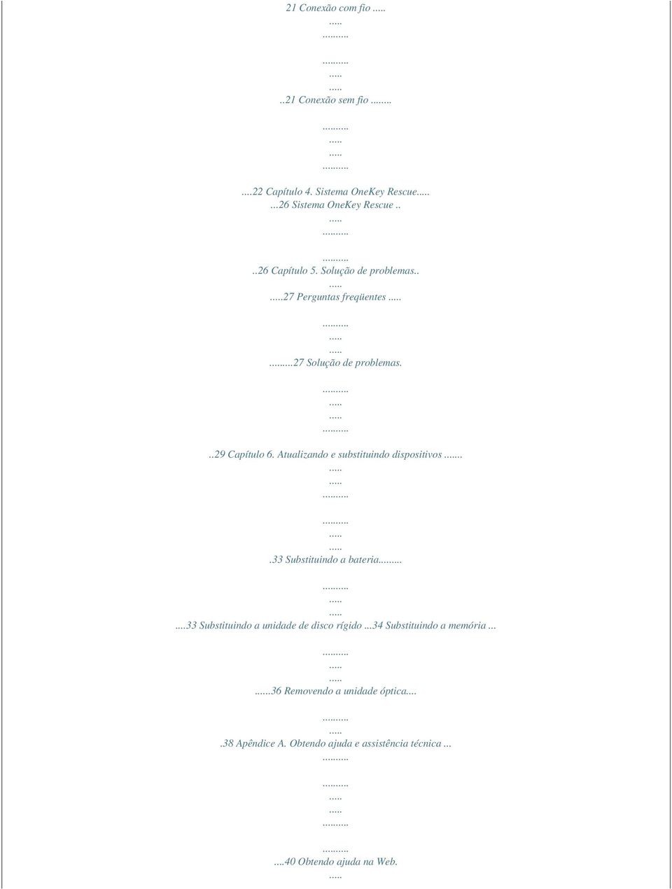 Atualizando e substituindo dispositivos...33 Substituindo a bateria......33 Substituindo a unidade de disco rígido.