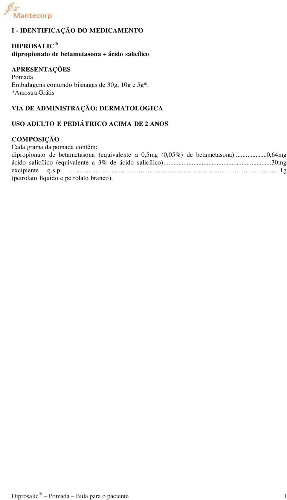 *Amostra Grátis VIA DE ADMINISTRAÇÃO: DERMATOLÓGICA USO ADULTO E PEDIÁTRICO ACIMA DE 2 ANOS COMPOSIÇÃO Cada grama da pomada contém: