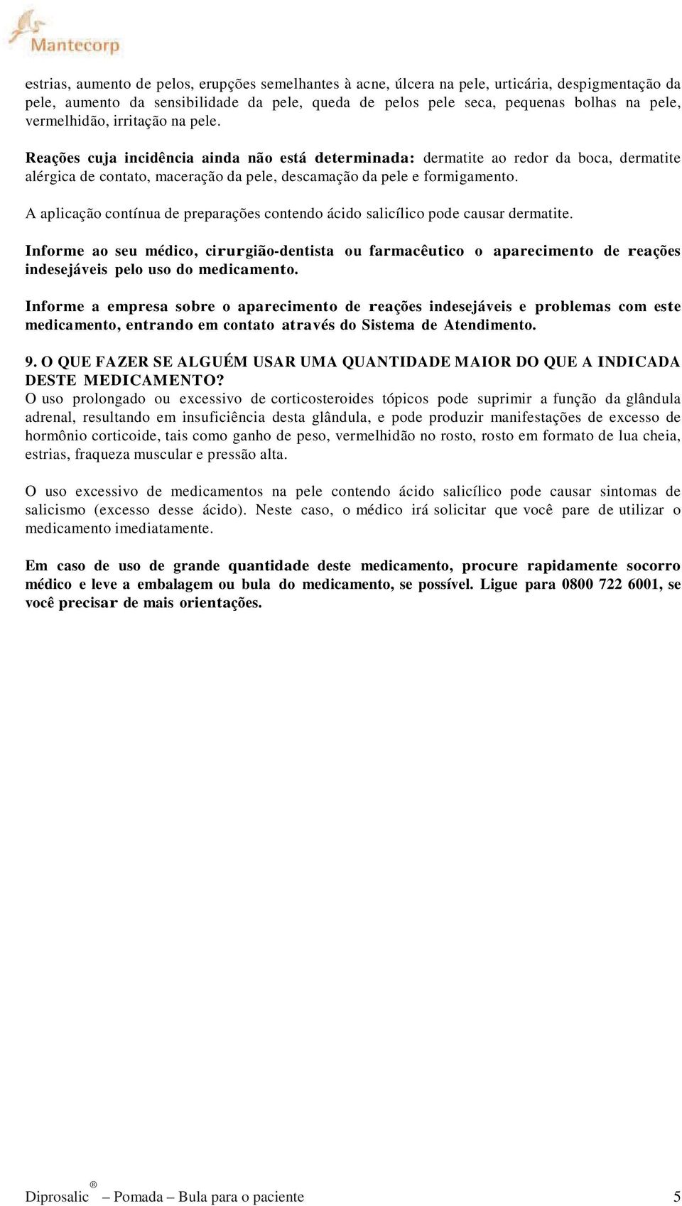 A aplicação contínua de preparações contendo ácido salicílico pode causar dermatite.