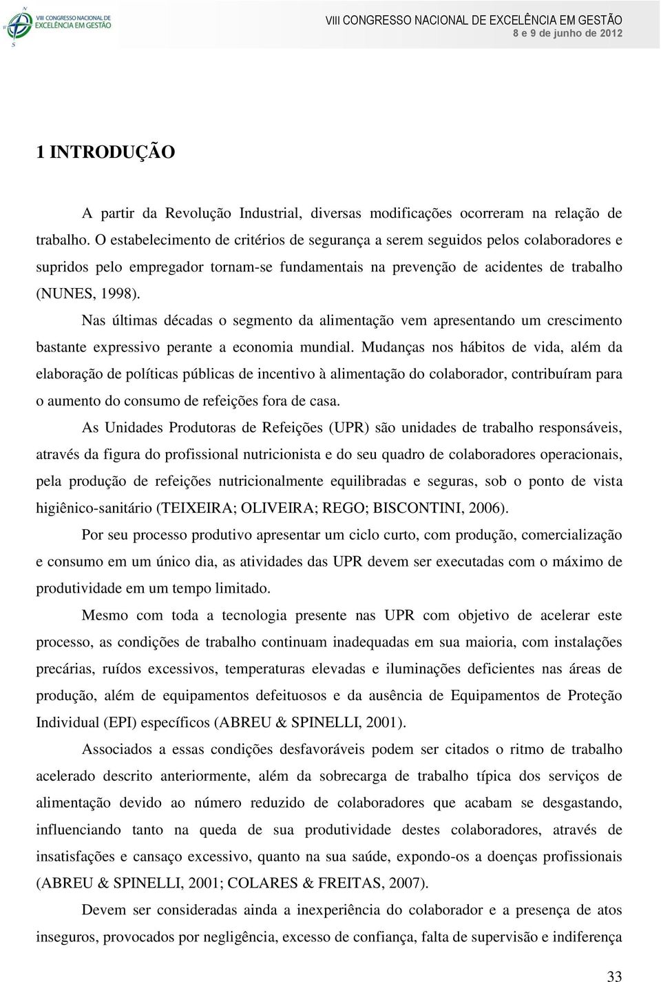 Nas últimas décadas o segmento da alimentação vem apresentando um crescimento bastante expressivo perante a economia mundial.