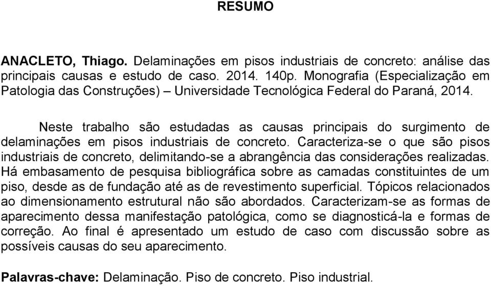 Neste trabalho são estudadas as causas principais do surgimento de delaminações em pisos industriais de concreto.