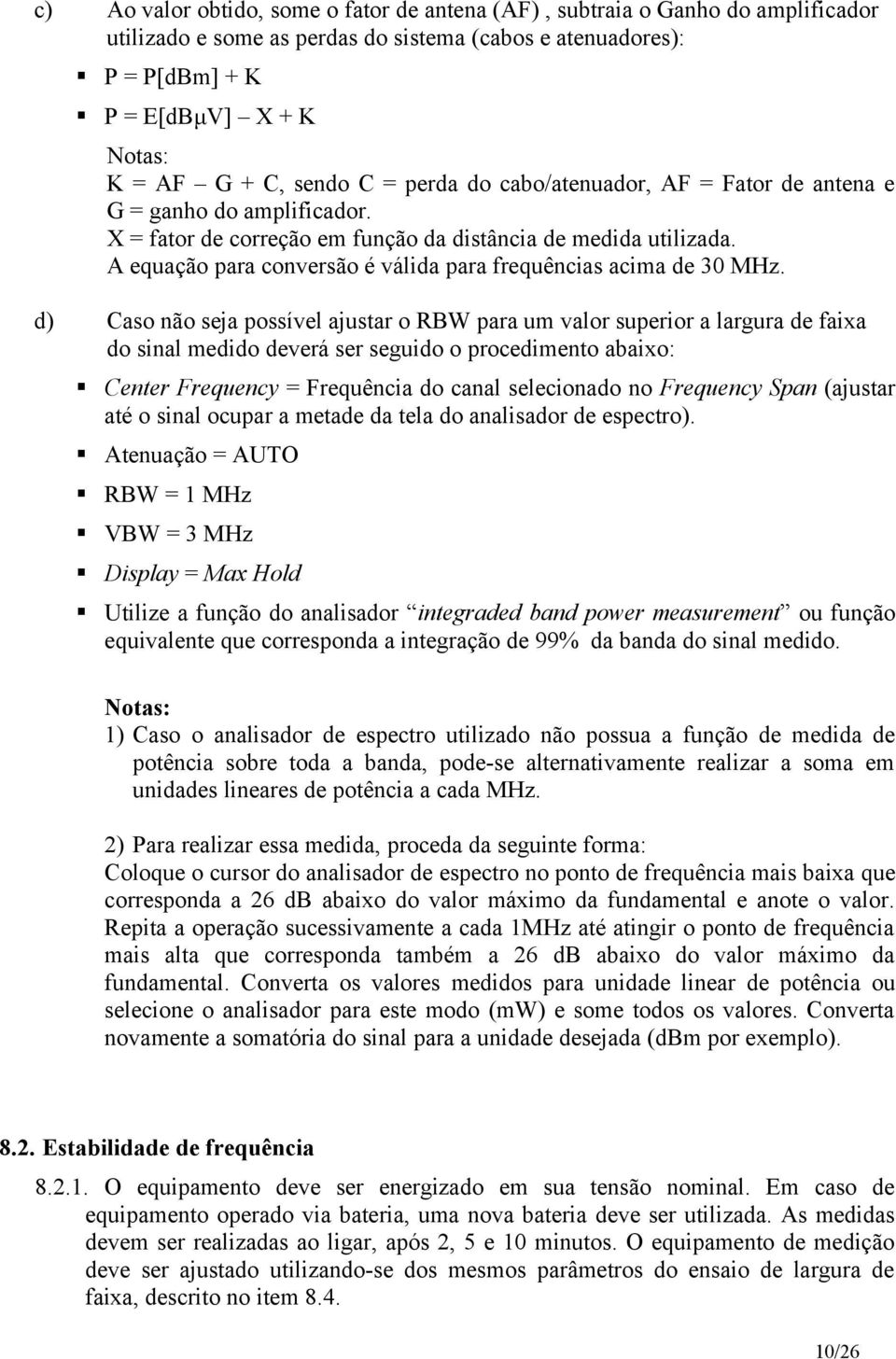 A equação para conversão é válida para frequências acima de 30 MHz.