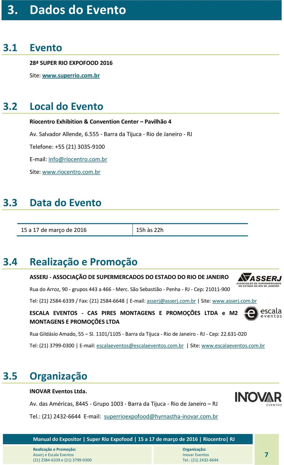 4 Realização e Promoção ASSERJ - ASSOCIAÇÃO DE SUPERMERCADOS DO ESTADO DO RIO DE JANEIRO Rua do Arroz, 90 - grupos 443 a 466 - Merc.