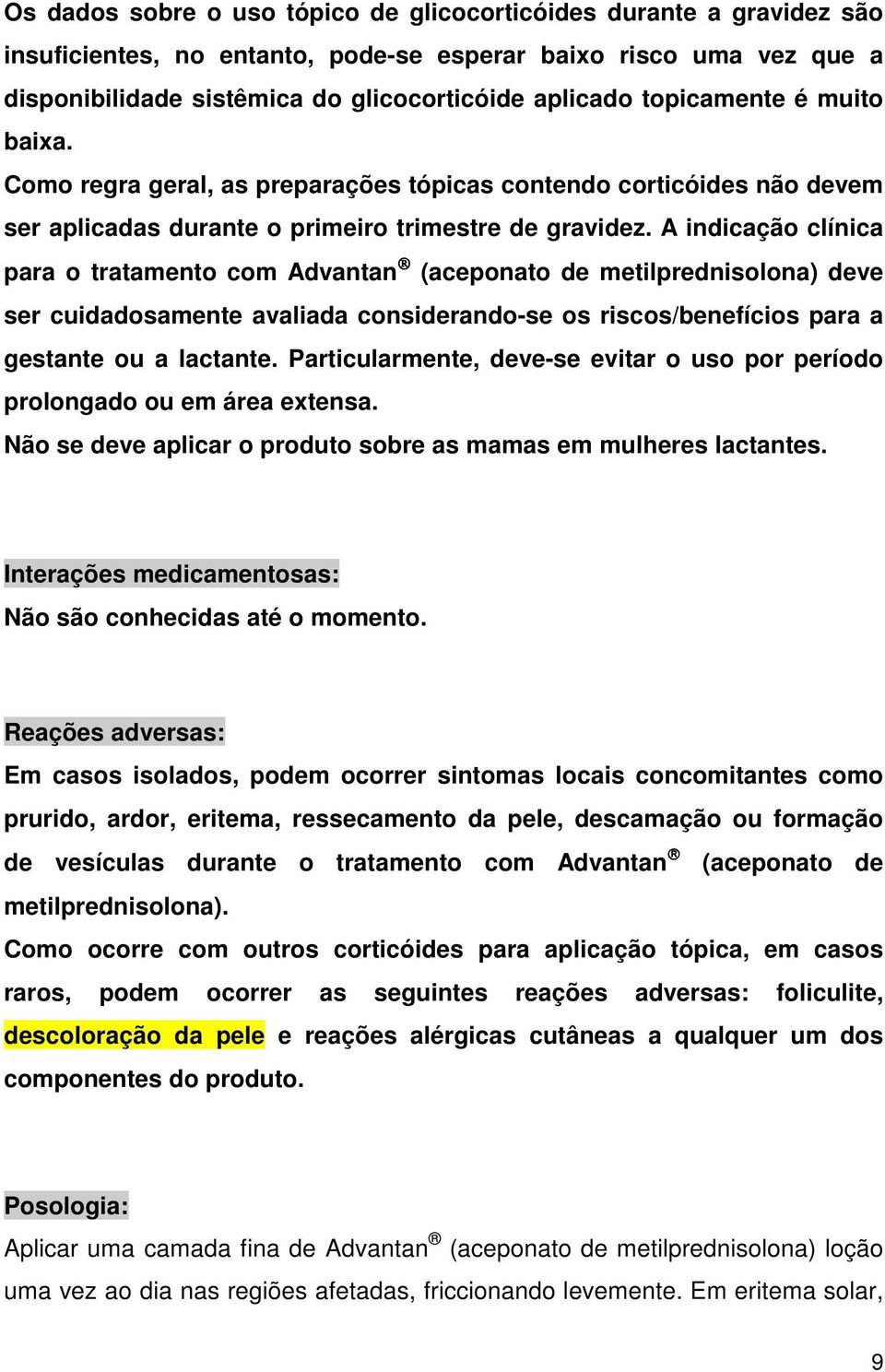 A indicação clínica para o tratamento com Advantan (aceponato de metilprednisolona) deve ser cuidadosamente avaliada considerando-se os riscos/benefícios para a gestante ou a lactante.