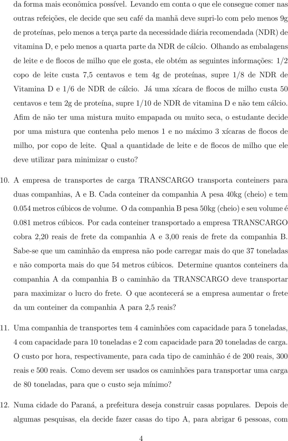 recomendada (NDR) de vitamina D, e pelo menos a quarta parte da NDR de cálcio.